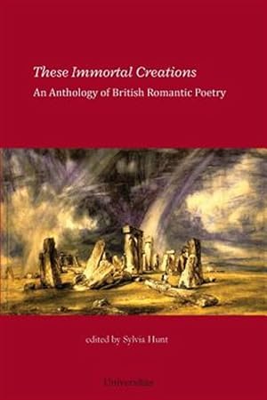 Image du vendeur pour These Immortal Creations: An Anthology of British Romantic Poetry mis en vente par GreatBookPrices