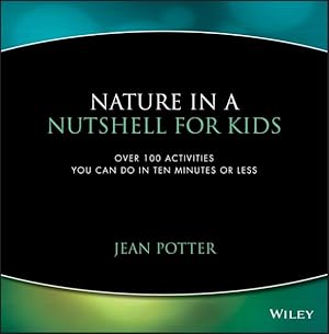 Imagen del vendedor de Nature in a Nutshell for Kids : Over 100 Activities You Can Do in Ten Minutes or Less a la venta por GreatBookPrices