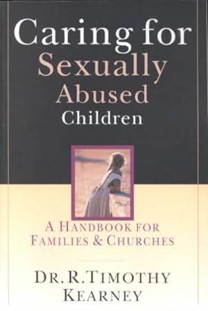 Image du vendeur pour Caring for Sexually Abused Children : A Handbook for Families & Churches mis en vente par GreatBookPrices