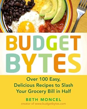 Seller image for Budget Bytes : Over 100 Easy, Delicious Recipes to Slash Your Grocery Bill in Half for sale by GreatBookPrices