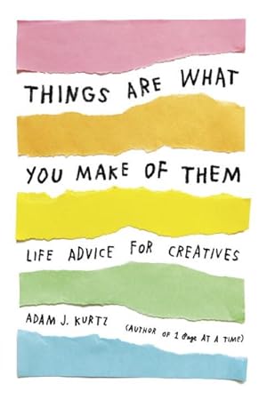 Imagen del vendedor de Things Are What You Make of Them : Life Advice for Creatives a la venta por GreatBookPrices