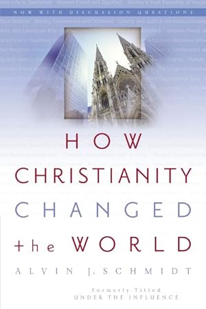 Seller image for How Christianity Changed The World : Formerly Titled Under The Influence for sale by GreatBookPrices