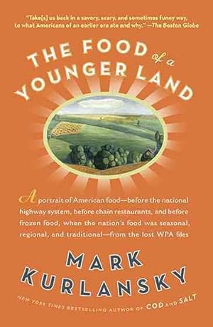 Seller image for Food of a Younger Land : A Portrait of American Food-Before the National Highway System, Before Chain Restaurants, and Before Frozen Food, When the Nation's Food Was Seasonal, Regional, and Traditional-From The Lost WPA Files for sale by GreatBookPrices