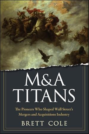 Immagine del venditore per M&A Titans : The Pioneers Who Shaped Wall Street's Mergers and Acquisitions Industry venduto da GreatBookPrices