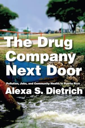 Seller image for Drug Company Next Door : Pollution, Jobs, and Community Health in Puerto Rico for sale by GreatBookPrices