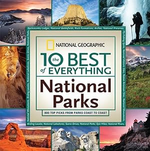 Imagen del vendedor de 10 Best of Everything National Parks : 800 Top Picks from Parks Coast to Coast a la venta por GreatBookPrices