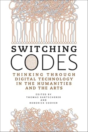 Seller image for Switching Codes : Thinking Through Digital Technology in the Humanities and the Arts for sale by GreatBookPrices