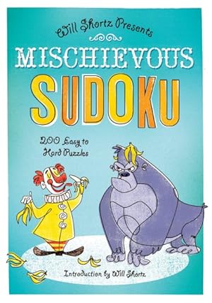 Seller image for Will Shortz Presents Mischievous Sudoku : 200 Easy to Hard Puzzles for sale by GreatBookPrices