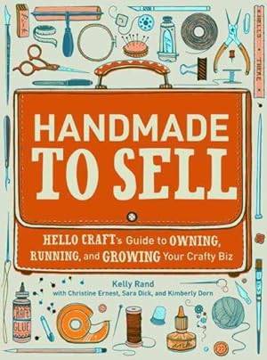 Seller image for Handmade to Sell : Hello Craft's Guide to Owning, Running, and Growing Your Crafty Biz for sale by GreatBookPrices