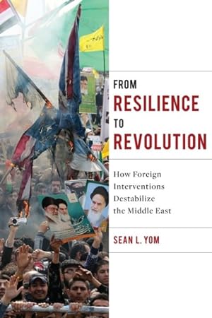 Immagine del venditore per From Resilience to Revolution : How Foreign Interventions Destabilize the Middle East venduto da GreatBookPrices