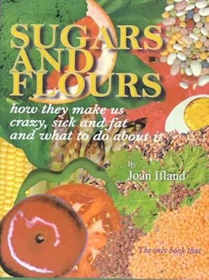 Seller image for Sugars and Flours : How They Make Us Crazy, Sick, and Fat and What to Do About It for sale by GreatBookPrices