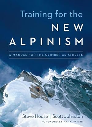 Immagine del venditore per Training for the New Alpinism : A Manual for the Climber As Athlete venduto da GreatBookPrices