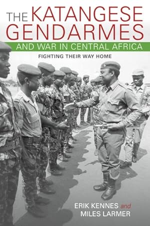 Imagen del vendedor de Katangese Gendarmes and War in Central Africa : Fighting Their Way Home a la venta por GreatBookPrices