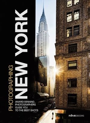 Seller image for Photographing New York : Award-Winning Photographers Guide You to the Best Shots for sale by GreatBookPrices