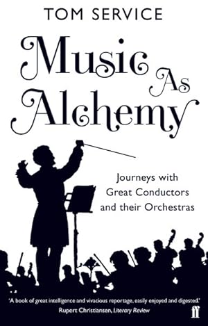 Imagen del vendedor de Music As Alchemy : Journeys With Great Conductors and Their Orchestras a la venta por GreatBookPrices