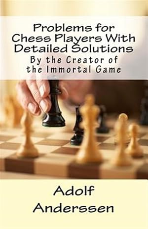 Bild des Verkufers fr Problems for Chess Players With Detailed Solutions : By the Creator of the Immortal Game zum Verkauf von GreatBookPrices