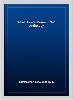 Imagen del vendedor de What Do You Desire? : N+1 Anthology a la venta por GreatBookPrices