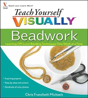 Seller image for Teach Yourself Visually Beadwork : Learning Off-loom Beading Techniques One Stitch at a Time for sale by GreatBookPrices