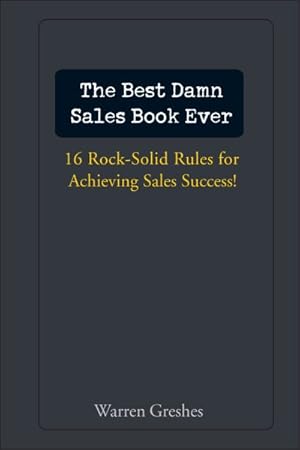 Imagen del vendedor de Best Damn Sales Book Ever : 16 Rock-Solid Rules for Achieving Sales Success! a la venta por GreatBookPrices