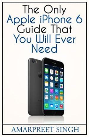 Image du vendeur pour Apple Iphone 6 Guide : The Only Apple Iphone 6 Guide That You Will Ever Need mis en vente par GreatBookPrices