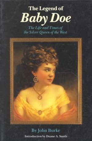 Imagen del vendedor de Legend of Baby Doe : The Life and Times of the Silver Queen of the West a la venta por GreatBookPrices