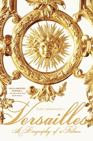 Imagen del vendedor de Versailles : A Biography of a Palace a la venta por GreatBookPrices