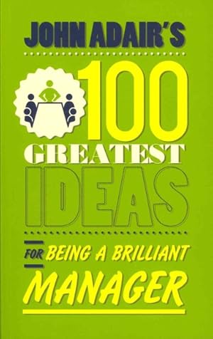 Imagen del vendedor de John Adair's 100 Greatest Ideas for Being a Brilliant Manager a la venta por GreatBookPrices