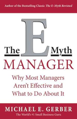 Seller image for E-Myth Manager : Why Management Doesn't Work-And What to Do About It for sale by GreatBookPrices