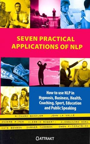 Image du vendeur pour Seven Practical Applications of NLP : How to Use Nlp in Hypnosis, Business, Health, Coaching, Sport, Education and Public Speaking mis en vente par GreatBookPrices
