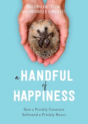 Seller image for Handful of Happiness : How a Prickly Creature Softened a Prickly Heart for sale by GreatBookPrices