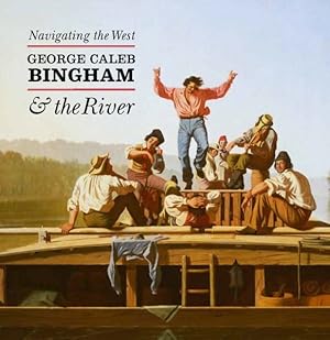 Seller image for Navigating the West : George Caleb Bingham & the River for sale by GreatBookPrices
