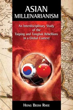 Imagen del vendedor de Asian Millenarianism : An Interdisciplinary Study of the Taiping and Tonghak Rebellions in a Global Context a la venta por GreatBookPrices