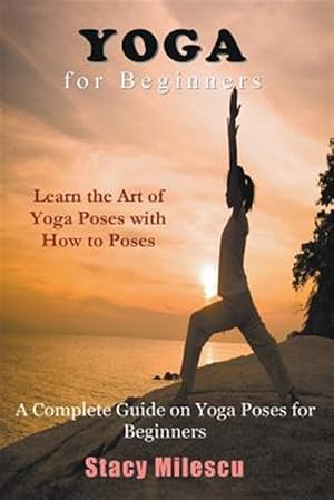 Seller image for Yoga for Beginners: A Complete Guide on Yoga Poses for Beginners for sale by GreatBookPrices