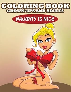 Seller image for Coloring Book for Grown-ups and Adults : Naughty Is Nice for sale by GreatBookPrices