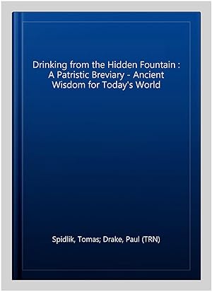 Imagen del vendedor de Drinking from the Hidden Fountain : A Patristic Breviary - Ancient Wisdom for Today's World a la venta por GreatBookPrices