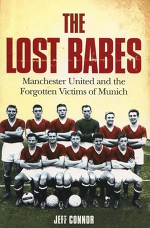 Seller image for Lost Babes : Manchester United and the Forgotten Victims of Munich for sale by GreatBookPrices