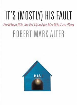 Image du vendeur pour It's Mostly His Fault : For Women Who Are Fed Up and the Men Who Love Them mis en vente par GreatBookPrices