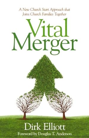Imagen del vendedor de Vital Merger : A New Church Start Approach That Joins Church Families Together a la venta por GreatBookPrices