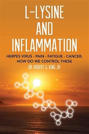Bild des Verkufers fr L-Lysine and Inflammation : Herpes Virus, Pain, Fatigue, Cancer, How Do We Control These zum Verkauf von GreatBookPrices