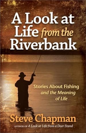 Bild des Verkufers fr Look at Life from the Riverbank : Stories About Fishing and the Meaning of Life zum Verkauf von GreatBookPrices