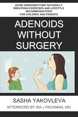 Seller image for Adenoids Without Surgery : Avoid Adenoidectomy Naturally Breathing Exercises and Lifestyle Recommendations for Children and Parents for sale by GreatBookPrices
