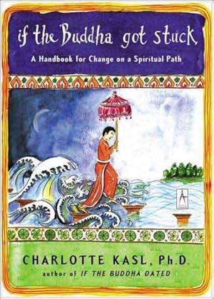 Image du vendeur pour If The Buddha Got Stuck : A Handbook For Change On A Spiritual Path mis en vente par GreatBookPrices