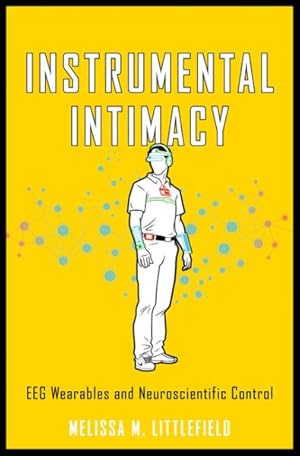 Seller image for Instrumental Intimacy : Eeg Wearables & Neuroscientific Control for sale by GreatBookPrices