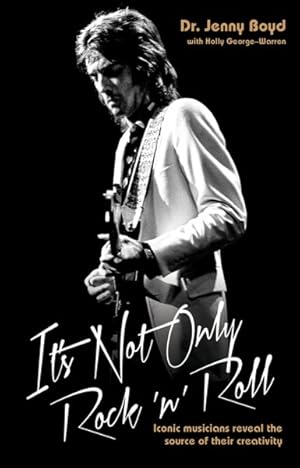 Imagen del vendedor de It's Not Only Rock 'n' Roll : Iconic Musicians Reveal the Source of Their Creativity a la venta por GreatBookPrices