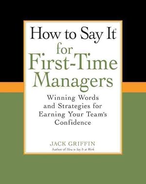 Seller image for How to Say It for First-Time Managers : Winning Words and Strategies for Earning Your Team's Confidence for sale by GreatBookPrices