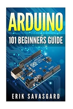 Image du vendeur pour Arduino 101 Beginners Guide : How to Get Started With Your Arduino mis en vente par GreatBookPrices