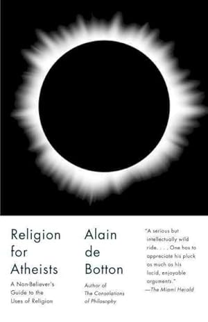 Immagine del venditore per Religion for Atheists : A Non-Believer's Guide to the Uses of Religion venduto da GreatBookPrices