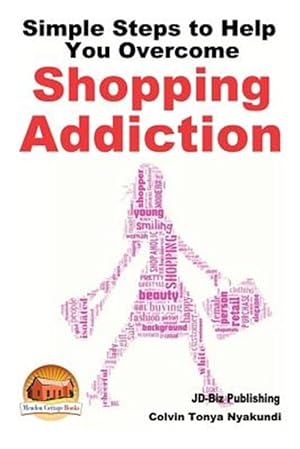 Imagen del vendedor de Simple Steps to Help You Overcome Shopping Addiction a la venta por GreatBookPrices