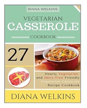 Bild des Verkufers fr Vegetarian Casserole Cookbook : Hearty Vegetarian and Dairy-free Friendly Casserole Recipe Cookbook zum Verkauf von GreatBookPrices