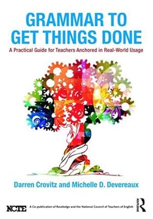 Image du vendeur pour Grammar to Get Things Done : A Practical Guide for Teachers Anchored in Real-World Usage mis en vente par GreatBookPrices